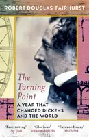 Fordulópont - Egy év, amely megváltoztatta Dickenst és a világot - Turning Point - A Year that Changed Dickens and the World