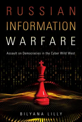 Orosz információs hadviselés: Vadnyugaton: Támadás a demokráciák ellen a kibernetikai vadnyugaton - Russian Information Warfare: Assault on Democracies in the Cyber Wild West