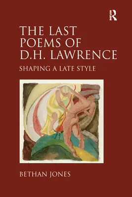 D. H. Lawrence utolsó versei - Egy kései stílus megformálása - Last Poems of D.H. Lawrence - Shaping a Late Style