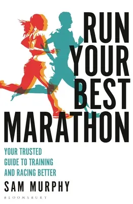 Fuss a legjobb maratonodon: A megbízható útmutató a jobb edzéshez és versenyzéshez - Run Your Best Marathon: Your Trusted Guide to Training and Racing Better