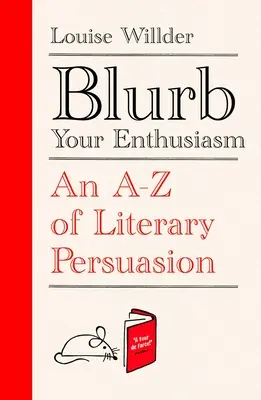 Blurb A lelkesedésed: A-Z az irodalmi meggyőzésről - Blurb Your Enthusiasm: An A-Z of Literary Persuasion