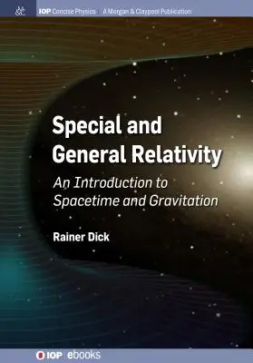 Speciális és általános relativitáselmélet: Bevezetés a téridőbe és a gravitációba - Special and General Relativity: An Introduction to Spacetime and Gravitation