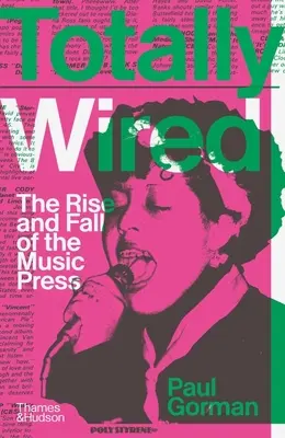 Totally Wired: A zenei sajtó felemelkedése és bukása - Totally Wired: The Rise and Fall of the Music Press