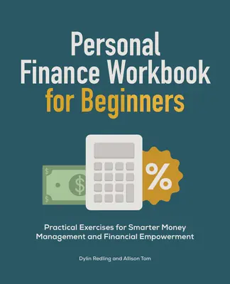 Személyes pénzügyi munkafüzet kezdőknek: Gyakorlati gyakorlatok az okosabb pénzgazdálkodáshoz és a pénzügyi önállósághoz - Personal Finance Workbook for Beginners: Practical Exercises for Smarter Money Management and Financial Empowerment