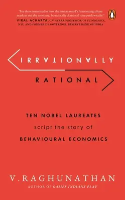 Irracionálisan ésszerű: Tíz Nobel-díjas írja a viselkedési közgazdaságtan történetét - Irrationally Rational: Ten Nobel Laureates Script the Story of Behavioural Economics