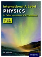 Oxford International AQA Examinations: A Level Physics: International A Level Physics - Oxford International AQA Examinations: International A Level Physics