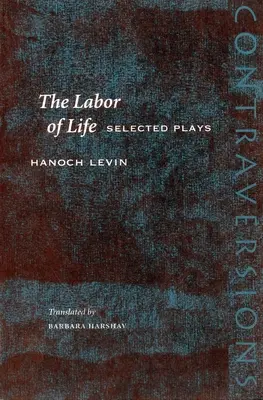 Az élet munkája: Válogatott darabok - The Labor of Life: Selected Plays