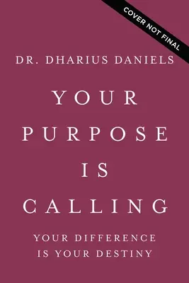 A célod hívogat: Your Difference Is Your Destiny - Your Purpose Is Calling: Your Difference Is Your Destiny