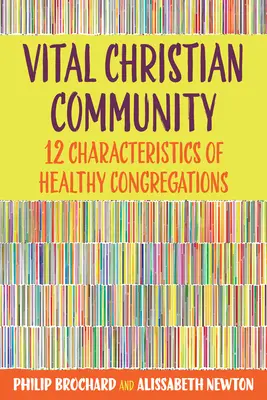 Életerős keresztény közösség: Az egészséges gyülekezetek tizenkét jellemzője - Vital Christian Community: Twelve Characteristics of Healthy Congregations