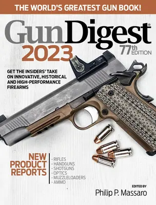 Gun Digest 2023, 77. kiadás: A világ legnagyszerűbb fegyverkatalógus könyve! - Gun Digest 2023, 77th Edition: The World's Greatest Gun Book!