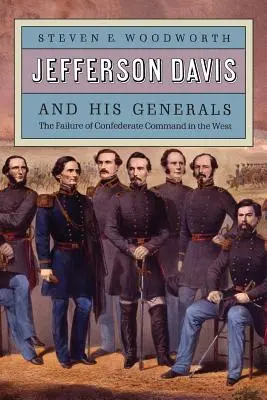 Jefferson Davis és tábornokai: A konföderációs hadvezetés kudarca nyugaton - Jefferson Davis and His Generals: The Failure of Confederate Command in the West