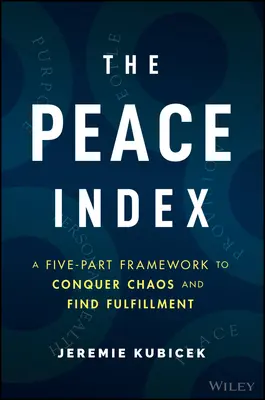 A békeindex: Öt részből álló keretrendszer a káosz legyőzéséhez és a beteljesülés megtalálásához - The Peace Index: A Five-Part Framework to Conquer Chaos and Find Fulfillment