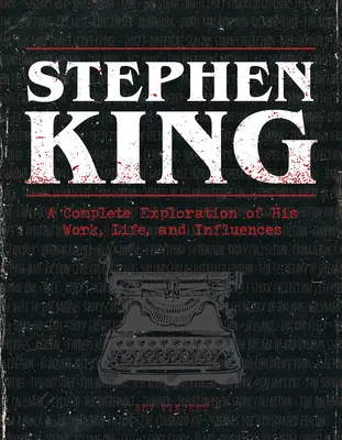 Stephen King: A Complete Exploration of His Work, Life, and Influences (Munkásságának, életének és hatásainak teljes körű feltárása) - Stephen King: A Complete Exploration of His Work, Life, and Influences