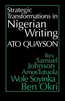 Stratégiai átalakulások a nigériai írásművészetben: Samuel Johnson, Amos Tutuola, Wole Soyinka és Ben Okri munkásságában. - Strategic Transformations in Nigerian Writing: Orality and History in the Work of Rev. Samuel Johnson, Amos Tutuola, Wole Soyinka and Ben Okri