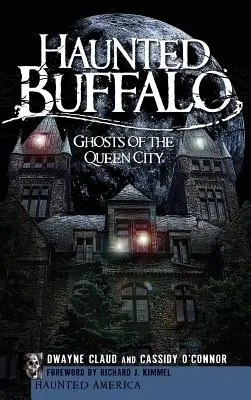 Kísértetjárta bölény: A Queen City szellemei - Haunted Buffalo: Ghosts of the Queen City