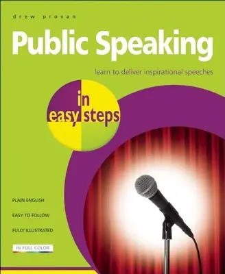 Nyilvános beszéd Könnyű lépésekben: Tanuljon meg inspiráló beszédeket tartani - Public Speaking in Easy Steps: Learn to Deliver Inspirational Speeches