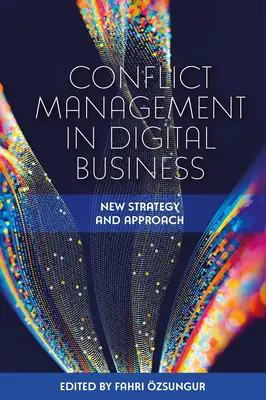 Konfliktuskezelés a digitális üzleti életben: Új stratégia és megközelítés - Conflict Management in Digital Business: New Strategy and Approach