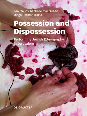 Birtoklás és elidegenítés: A zsidó etnográfia előadása Jeruzsálemben - Possession and Dispossession: Performing Jewish Ethnography in Jerusalem