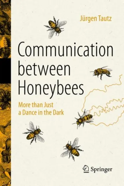 Kommunikáció a méhek között: Több mint tánc a sötétben - Communication Between Honeybees: More Than Just a Dance in the Dark