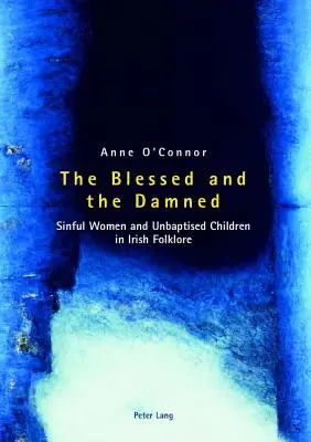 Az áldottak és az elkárhozottak; bűnös nők és meg nem keresztelt gyermekek az ír folklórban - The Blessed and the Damned; Sinful Women and Unbaptised Children in Irish Folklore