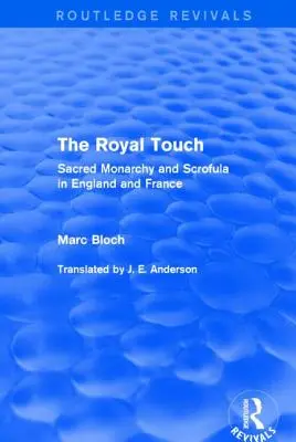 The Royal Touch (Routledge Revivals): Sacred Monarchy and Scrofula in England and France (A szent monarchia és a skrofula Angliában és Franciaországban) - The Royal Touch (Routledge Revivals): Sacred Monarchy and Scrofula in England and France