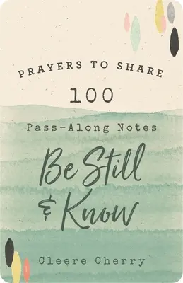 Imádságok, amelyeket meg kell osztani: 100 továbbadható jegyzet: Légy csendben és tudjál - Prayers to Share: 100 Pass-Along Notes to Be Still and Know