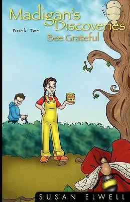 Madigan felfedezései Második könyv: Bee Grateful (Hálás méh) - Madigan's Discoveries Book Two: Bee Grateful