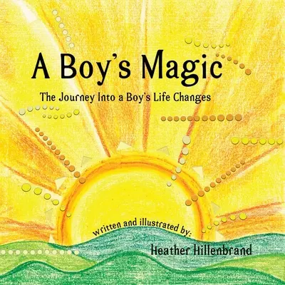 Egy fiú varázsa: utazás egy fiú életének változásaiba - A Boy's Magic: The Journey Into A Boy's Life Changes