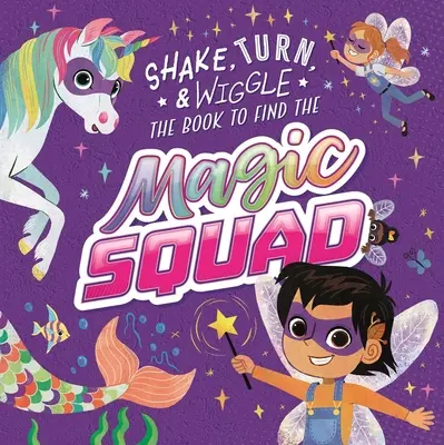 Varázslócsapat: Rázd, forgasd és tekergesd ezt az interaktív mesekönyvet - Magic Squad: Shake, Turn, & Wiggle in This Interactive Storybook