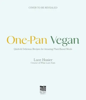 One-Pan Vegan: Az egyszerű serpenyős megoldás a gyors, ízletes növényi alapú főzéshez - One-Pan Vegan: The Simple Sheet Pan Solution for Fast, Flavorful Plant-Based Cooking