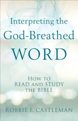 Az Isten által lehelt szó értelmezése: Hogyan olvassuk és tanulmányozzuk a Bibliát? - Interpreting the God-Breathed Word: How to Read and Study the Bible