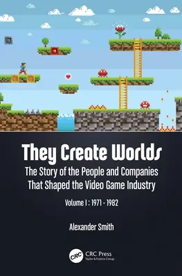 Világokat teremtenek: A videojáték-ipart alakító emberek és vállalatok története, I. kötet: 1971-1982 - They Create Worlds: The Story of the People and Companies That Shaped the Video Game Industry, Vol. I: 1971-1982