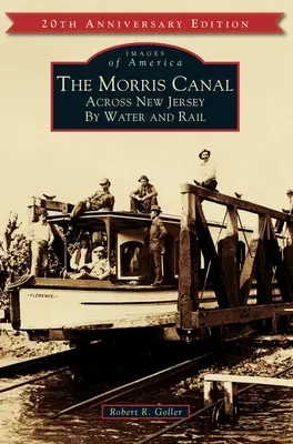 A Morris-csatorna: Vízi és vasúti átkelés New Jersey-n - The Morris Canal: Across New Jersey by Water and Rail