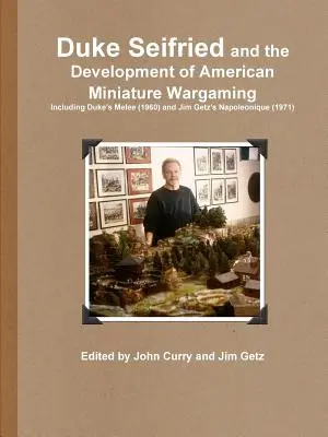 Duke Seifried and the Development of American Miniature Wargaming Beleértve a Duke's Melee (1960) és Jim Getz's Napoleonique (1971) című játékokat. - Duke Seifried and the Development of American Miniature Wargaming Including Duke's Melee (1960) and Jim Getz's Napoleonique (1971)