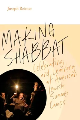 Making Shabbat: Ünneplés és tanulás az amerikai zsidó nyári táborokban - Making Shabbat: Celebrating and Learning at American Jewish Summer Camps