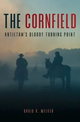 A kukoricamező: Antietam véres fordulópontja - The Cornfield: Antietam's Bloody Turning Point