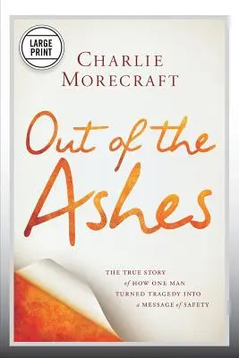 Ki a hamvakból: A tragédiát a biztonság üzenetévé változtatta. - Out of the Ashes: The True Story of How One Man Turned Tragedy Into a Message of Safety