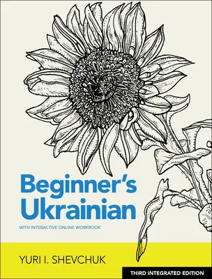 Kezdő ukrán nyelvtanuló interaktív online munkafüzettel, 3. integrált kiadás - Beginner's Ukrainian with Interactive Online Workbook, 3rd Integrated Edition