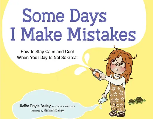 Some Days I Make Mistakes: Hogyan maradj nyugodt és laza, ha a napod nem olyan jó - Some Days I Make Mistakes: How to Stay Calm and Cool When Your Day Is Not So Great