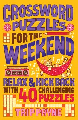 Keresztrejtvények a hétvégére: Relax & Kick Back with 40 kihívást jelentő rejtvényekkel - Crossword Puzzles for the Weekend: Relax & Kick Back with 40 Challenging Puzzles