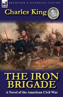 The Iron Brigade: Az amerikai polgárháború regénye - The Iron Brigade: A Novel of the American Civil War