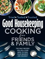 Good Housekeeping Cooking For Friends and Family - Az egyetlen recept, amire valaha is szüksége lesz a legközelebbi és legkedvesebb hozzátartozóinak etetéséhez - Good Housekeeping Cooking For Friends and Family - The Only Recipes You Will Ever Need to Feed Your Nearest and Dearest