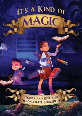 Ez is egyfajta varázslat: Másodrangú varázslók történetei és varázslatai - It's a Kind of Magic: Stories and Spells by Second-Rate Sorcerers