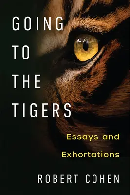 Going to the Tigers: Esszék és buzdítások - Going to the Tigers: Essays and Exhortations