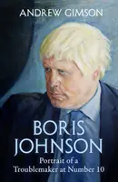 Boris Johnson - Egy bajkeverő felemelkedése és bukása a 10-es szám alatt - Boris Johnson - The Rise and Fall of a Troublemaker at Number 10