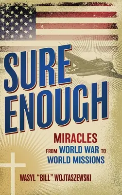 Sure Enough: Csodák a világháborútól a világmissziókig - Sure Enough: Miracles From World War to World Missions