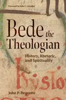 Bede, a teológus: Történelem, retorika és lelkiség - Bede the Theologian: History, Rhetorice, and Spirituality