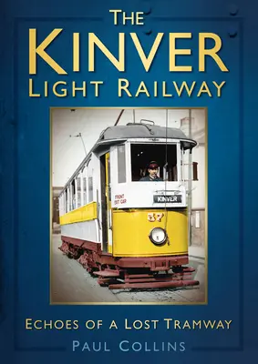 A kinveri kisvasút: Egy elveszett villamosvonal visszhangja - The Kinver Light Railway: Echoes of a Lost Tramway