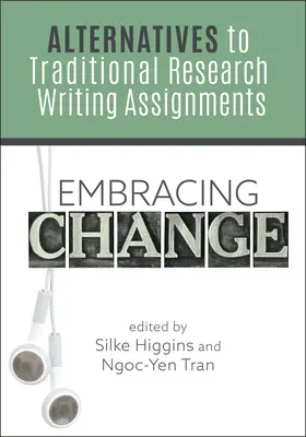 Embracing Change:: Alternatívák a hagyományos kutatási írásbeli feladatokhoz - Embracing Change:: Alternatives to Traditional Research Writing Assignments