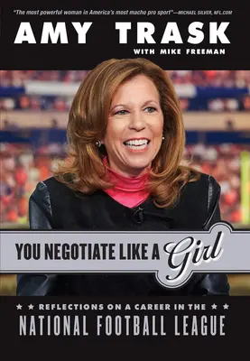 Úgy tárgyalsz, mint egy lány: Gondolatok egy karrierről a Nemzeti Futball Ligában - You Negotiate Like a Girl: Reflections on a Career in the National Football League